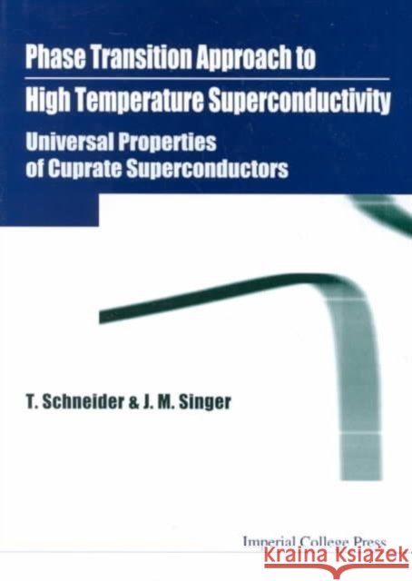 Phase Transition Approach to High Temperature Superconductivity - Universal Properties of Cuprate Superconductors Schneider, Toni 9781860942419 World Scientific Publishing Company