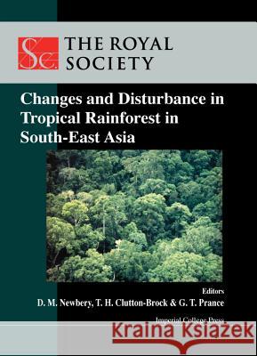Changes and Disturbance in Tropical Rain Forest in South East Asia Clutton-Brock, Tim H. 9781860942433 World Scientific Publishing Company