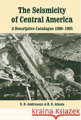 Seismicity of Central America, The: A Descriptive Catalogue 1898-1995 Adams, Robin 9781860942440 World Scientific Publishing Company