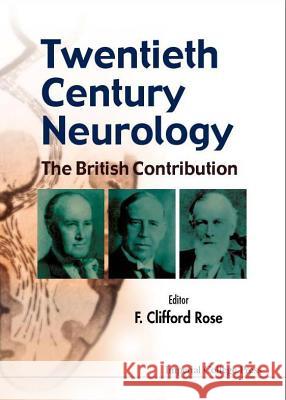 Twentieth Century Neurology: The British Contribution F. Clifford Rose 9781860942457 Imperial College Press