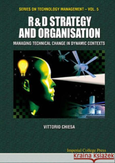 R&d Strategy & Organisation: Managing Technical Change in Dynamic Contexts Chiesa, Vittorio 9781860942617 Imperial College Press