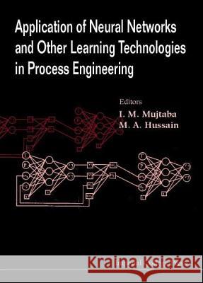 Application of Neural Networks and Other Learning Technologies in Process Engineering Hussain, M. a. 9781860942631 World Scientific Publishing Company