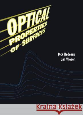 Optical Properties of Surfaces Dick Bedeaux Jan Vlieger 9781860942716 World Scientific Publishing Company