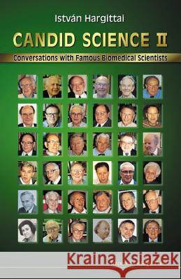 Candid Science II: Conversations with Famous Biomedical Scientists Istvan Hargittai Magdolna Hargittai 9781860942808 World Scientific Publishing Company