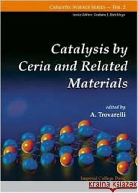 Catalysis by Ceria and Related Materials Trovarelli, Alessandro 9781860942990 World Scientific Publishing Company