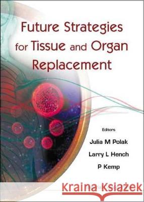 Future Strategies for Tissue and Organ Replacement Hench, Larry L. 9781860943102 World Scientific Publishing Company