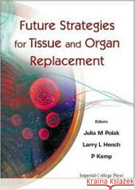 Future Strategies for Tissue and Organ Replacement Hench, Larry L. 9781860943119 World Scientific Publishing Company