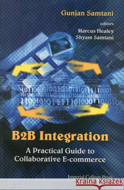 B2B Integration: A Practical Guide to Collaborative E-Commerce Samtani, Gunjan 9781860943263 World Scientific Publishing Company