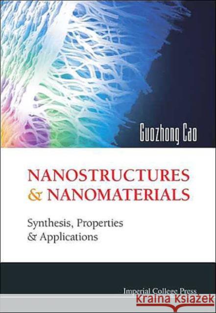 Nanostructures and Nanomaterials: Synthesis, Properties and Applications Cao, Guozhong 9781860944154 Imperial College Press