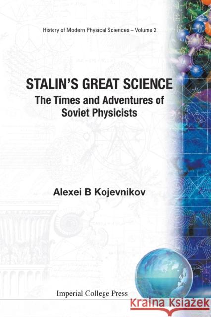 Stalin's Great Science: The Times and Adventures of Soviet Physicists Kojevnikov, Alexei B. 9781860944208