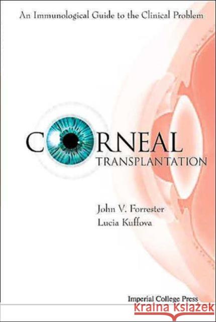 corneal transplantation: an immunological guide to the clinical problem  Forrester, John V. 9781860944499 Imperial College Press