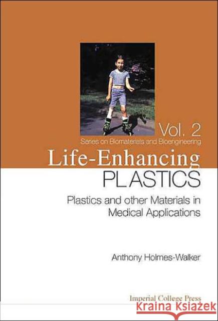 Life-Enhancing Plastics: Plastics and Other Materials in Medical Applications Holmes-Walker, W. Anthony 9781860944628 Imperial College Press