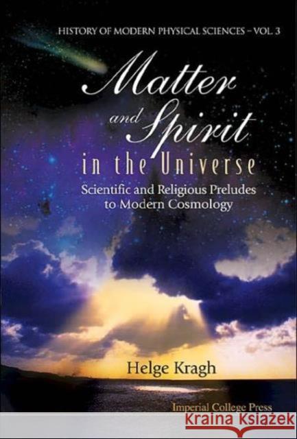 Matter and Spirit in the Universe: Scientific and Religious Preludes to Modern Cosmology Kragh, Helge 9781860944697