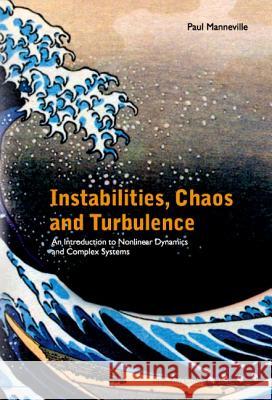 Instabilities, Chaos and Turbulence: An Introduction to Nonlinear Dynamics and Complex Systems Paul Manneville 9781860944833 Imperial College Press