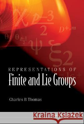 Representations of Finite and Lie Groups Charles B. Thomas 9781860944840 Imperial College Press