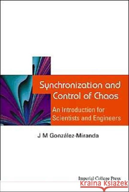 Synchronization and Control of Chaos: An Introduction for Scientists and Engineers Gonzalez-Miranda, Jesus M. 9781860944888 Imperial College Press