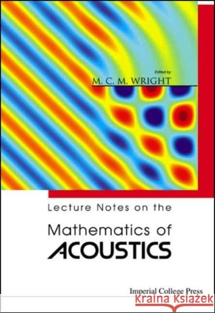 Lecture Notes on the Mathematics of Acoustics Wright, Matthew M. C. 9781860944963 Imperial College Press