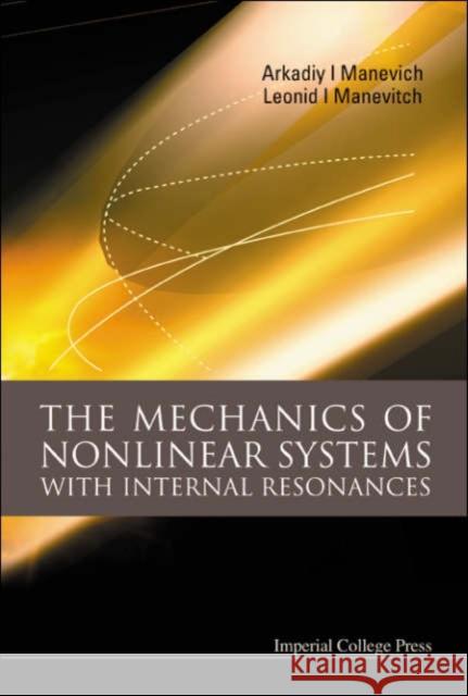 The Mechanics of Nonlinear Systems with Internal Resonances Manevitch, Leonid 9781860945106 Imperial College Press