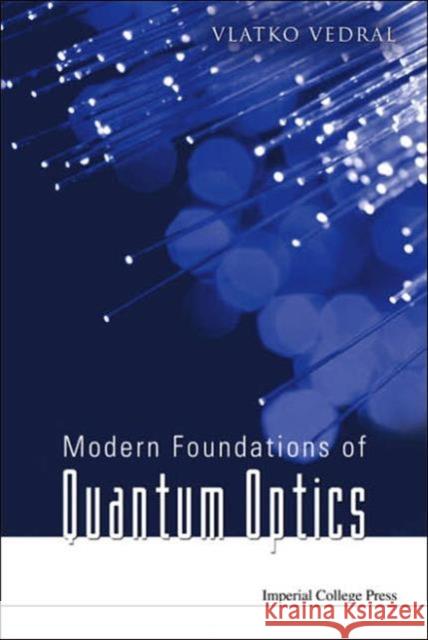Modern Foundations of Quantum Optics Vedral, Vlatko 9781860945311 Imperial College Press
