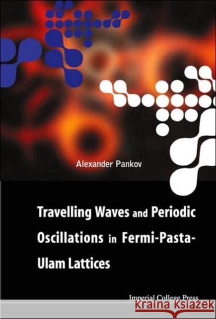 Travelling Waves and Periodic Oscillations in Fermi-Pasta-Ulam Lattices Pankov, Alexander 9781860945328 World Scientific Publishing Company