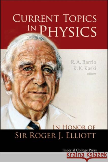 Current Topics in Physics: In Honor of Sir Roger J Elliott Barrio, Rafael A. 9781860945502