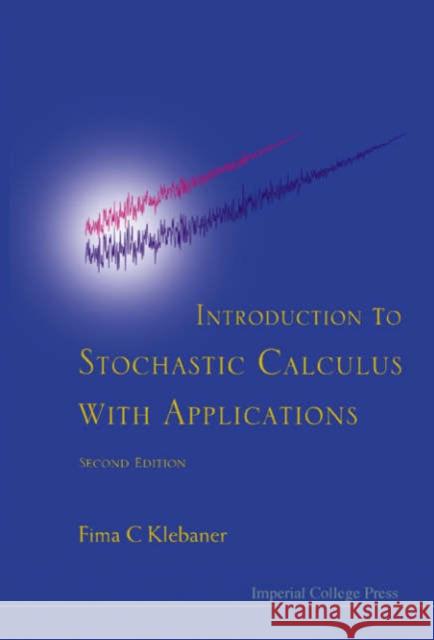 Introduction to Stochastic Calculus with Applications (2nd Edition) Klebaner, Fima C. 9781860945557 Imperial College Press