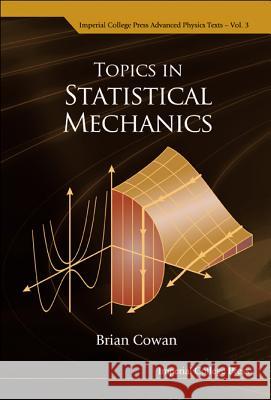 Topics in Statistical Mechanics Brian Cowan B. P. Cowan 9781860945649 World Scientific Publishing Company
