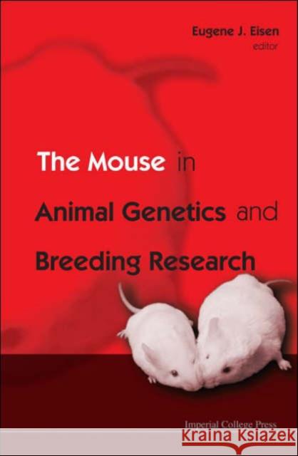 The Mouse in Animal Genetics and Breeding Research Eisen, Eugene J. 9781860945656 World Scientific Publishing Company