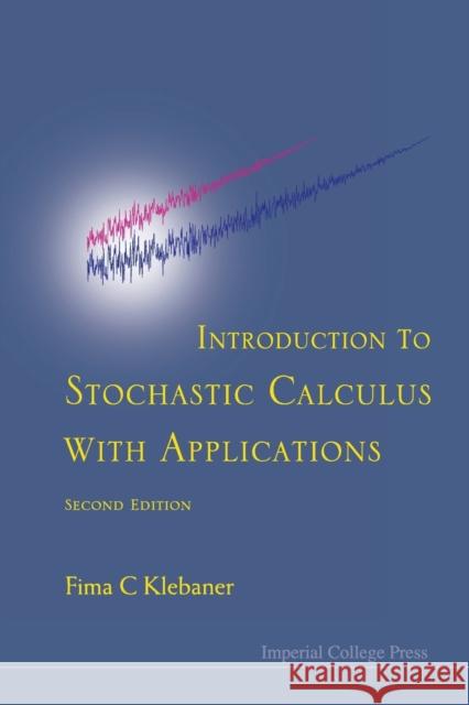 Introduction to Stochastic Calculus with Applications (2nd Edition) Fima C. Klebaner 9781860945663 Imperial College Press