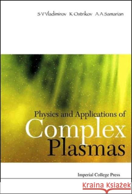 Physics and Applications of Complex Plasmas Vladimirov, Serguei V. 9781860945724