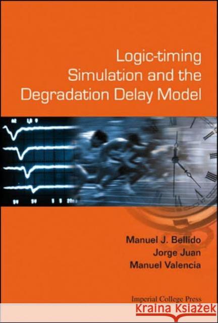 Logic-Timing Simulation and the Degradation Delay Model Bellido Diaz, Manuel Jesus 9781860945892 Imperial College Press