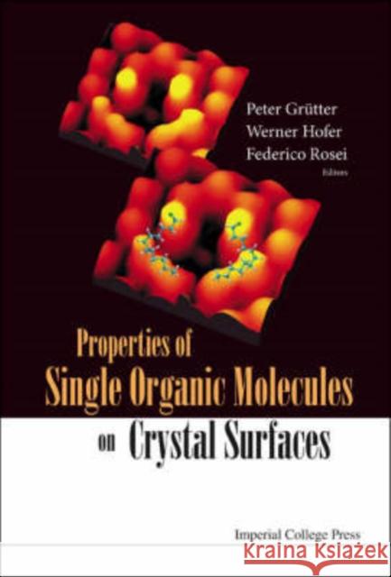 Properties of Single Organic Molecules on Crystal Surfaces Grutter, Peter 9781860946288 Imperial College Press