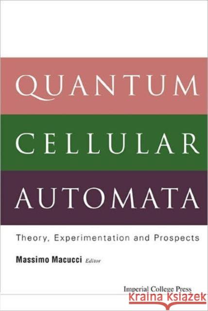Quantum Cellular Automata: Theory, Experimentation and Prospects Macucci, Massimo 9781860946325
