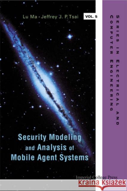 Security Modeling and Analysis of Mobile Agent Systems Tsai, Jeffrey J. P. 9781860946349 World Scientific Publishing Company