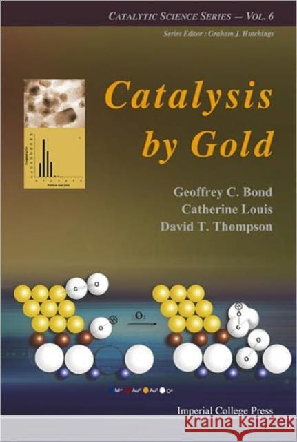 Catalysis by Gold Bond, Geoffrey C. 9781860946585