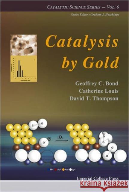 Catalysis by Gold Bond, Geoffrey C. 9781860946585 Imperial College Press