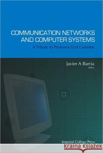 Communication Networks and Computer Systems: A Tribute to Professor Erol Gelenbe Barria, Javier A. 9781860946592 Imperial College Press