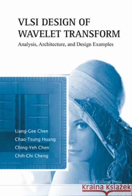 VLSI Design of Wavelet Transform: Analysis, Architecture, and Design Examples Chen, Liang-Gee 9781860946738 Imperial College Press