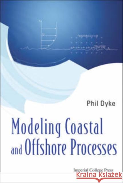 Modeling Coastal and Offshore Processes Dyke, Phil 9781860946745 Imperial College Press