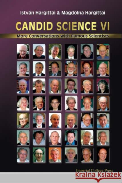Candid Science VI: More Conversations with Famous Scientists Hargittai, Istvan 9781860946936 Imperial College Press