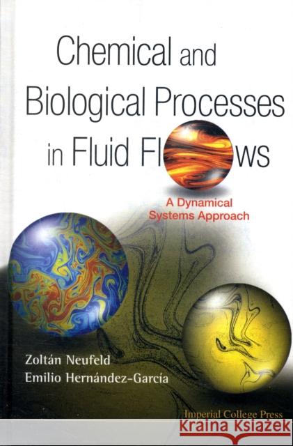 Chemical and Biological Processes in Fluid Flows: A Dynamical Systems Approach Neufeld, Zoltan 9781860946998
