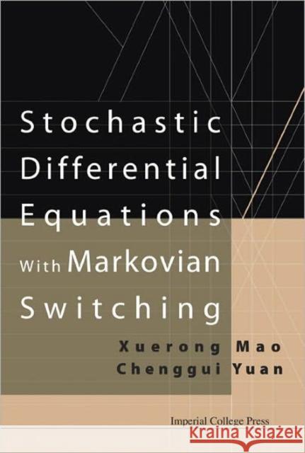 Stochastic Differential Equations with Markovian Switching Mao, Xuerong 9781860947018 Imperial College Press