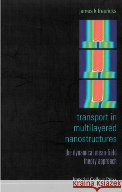 Transport in Multilayered Nanostructures: The Dynamical Mean-Field Theory Approach Freericks, James K. 9781860947056 Imperial College Press