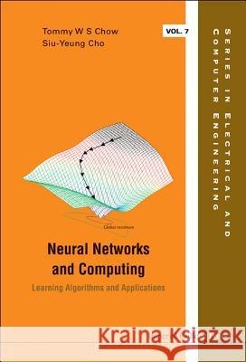 neural networks and computing: learning algorithms and applications  Tommy W. S. Chow Slu-Yeung Cho Tommy W. S. Chow 9781860947582 World Scientific Publishing Company