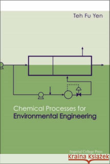 Chemical Processes for Environmental Engineering Yen, Teh Fu 9781860947599 World Scientific Publishing Company