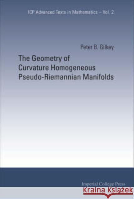 The Geometry of Curvature Homogeneous Pseudo-Riemannian Manifolds Gilkey, Peter B. 9781860947858