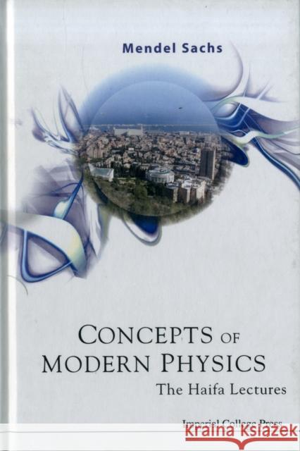 Concepts of Modern Physics: The Haifa Lectures Sachs, Mendel 9781860948213