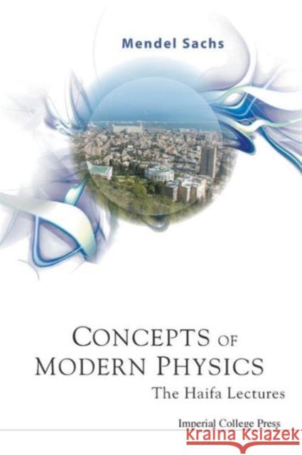 Concepts of Modern Physics: The Haifa Lectures Sachs, Mendel 9781860948220