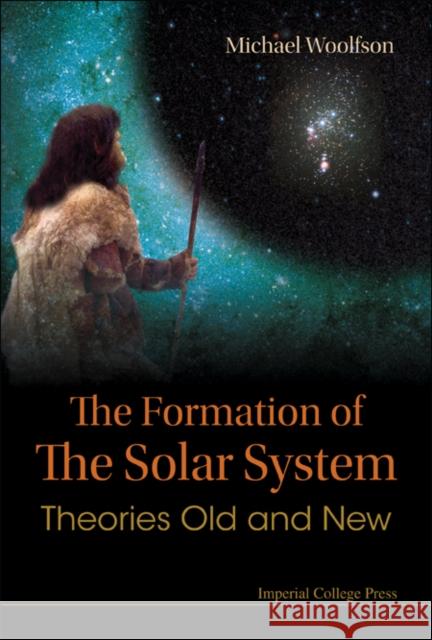 Formation of the Solar System, The: Theories Old and New Woolfson, Michael Mark 9781860948244