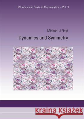 Dynamics and Symmetry Michael J. Field 9781860948282 Imperial College Press